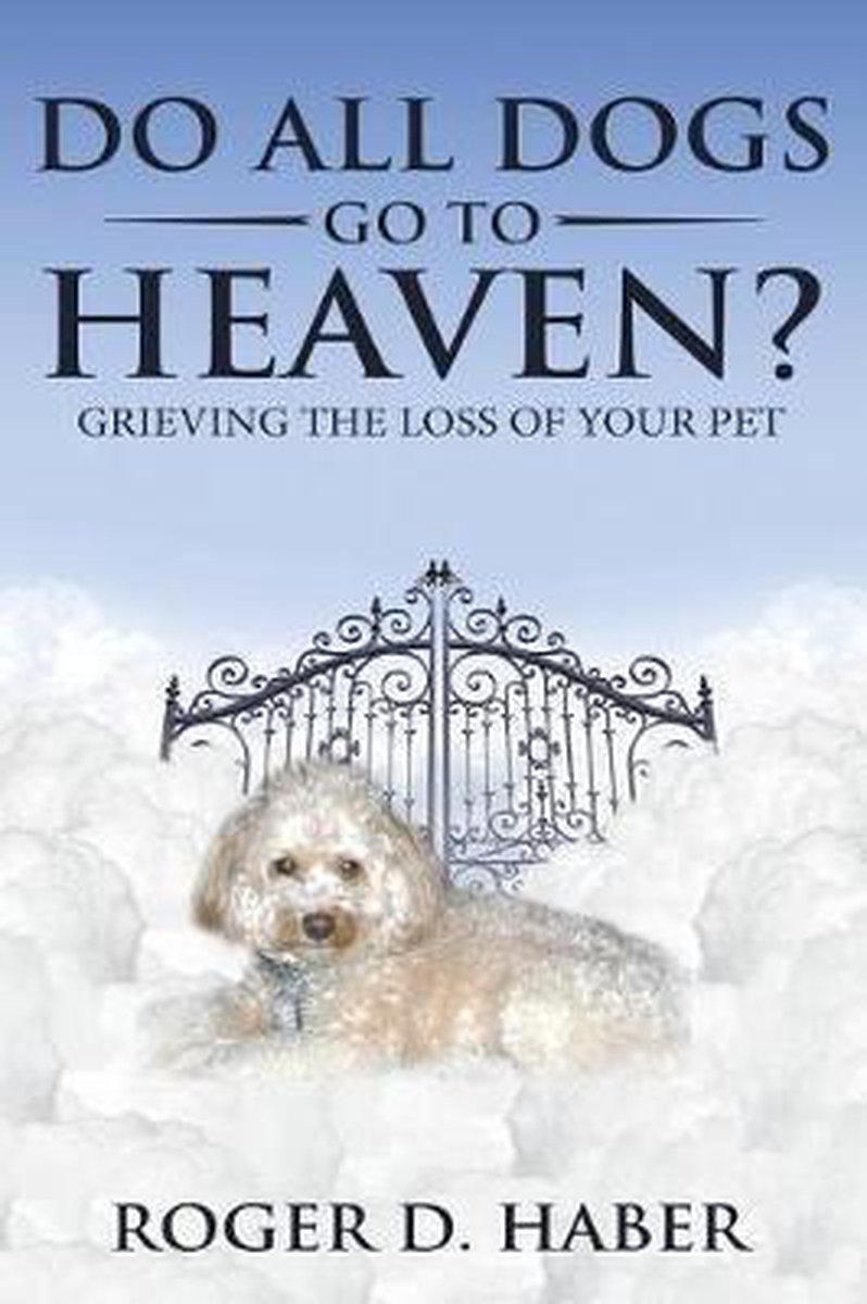 Do All Dogs Go To Heaven? van Roger D Haber