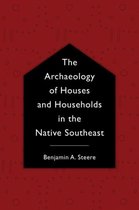 The Archaeology of Houses and Households in the Native Southeast