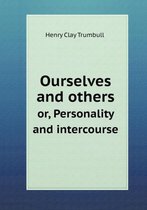 Ourselves and others or, Personality and intercourse