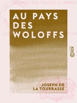 Au pays des Woloffs - Souvenirs d'un traitant du Sénégal