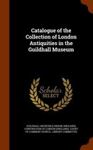 Catalogue of the Collection of London Antiquities in the Guildhall Museum