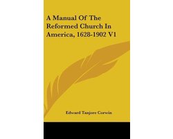 A Manual of the Reformed Church in America, 1628-1902 V1