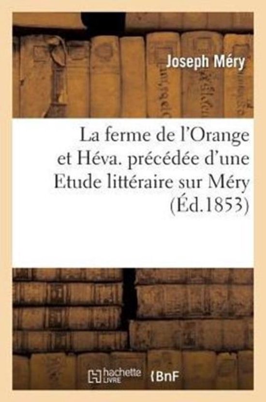 La Ferme de l'Orange Et H�va. Pr�c�d�e d'Une Etude Litt�raire Sur M�ry