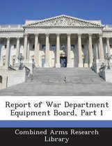 Report of War Department Equipment Board, Part 1