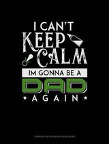 I Can't Keep Calm I'm Going to Be a Dad Again