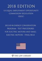 2012-05-04 Energy Conservation Program - Test Procedures for Electric Motors and Small Electric Motors - Final Rule (Us Energy Efficiency and Renewable Energy Office Regulation) (Eere) (2018 
