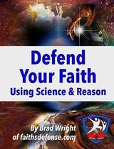 Defend Your Faith Using Science & Reason