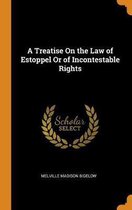 A Treatise on the Law of Estoppel or of Incontestable Rights