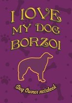I Love My Dog Borzoi - Dog Owner's Notebook
