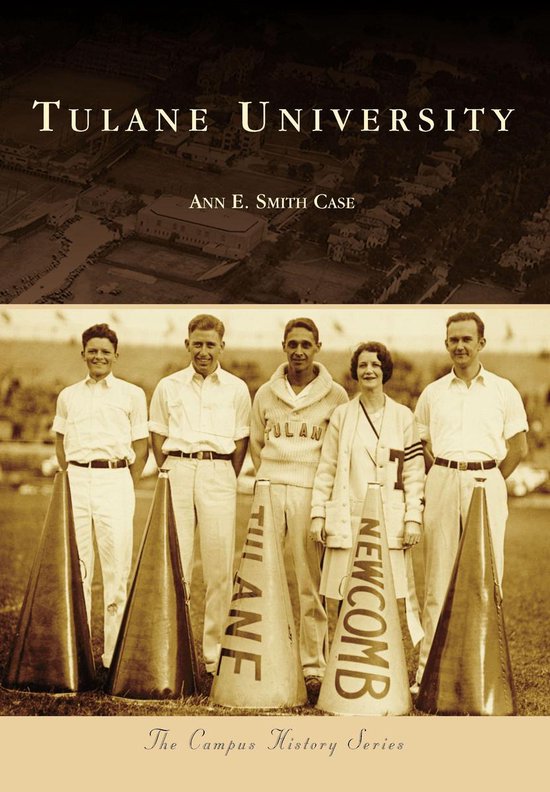 Campus History Tulane University (ebook), Ann E Smith Case 9781439657096 Boeken