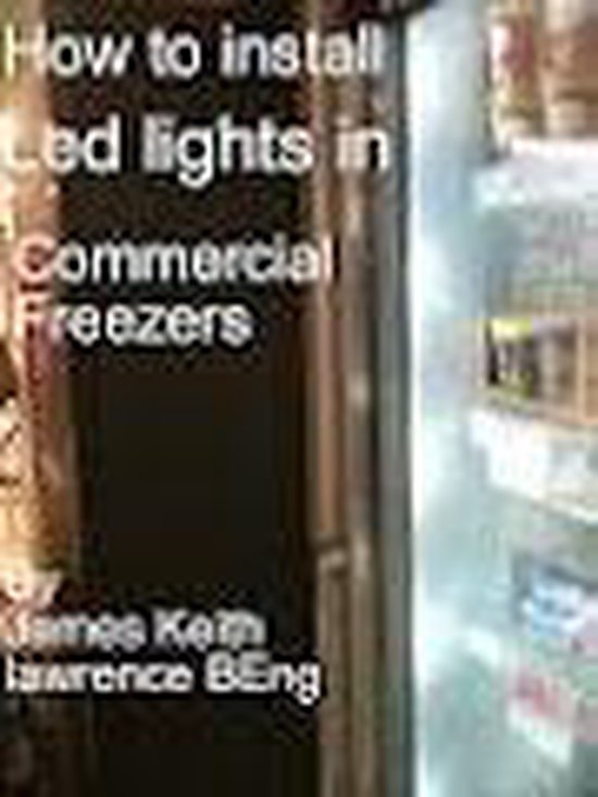 How to install led lights in commercial freezer (ebook), James Keith