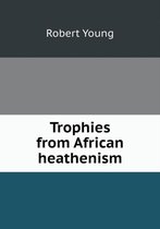 Trophies from African heathenism