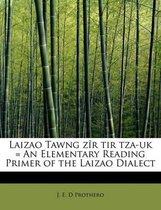 Laizao Tawng Z R Tir Tza-UK = an Elementary Reading Primer of the Laizao Dialect