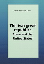 The two great republics Rome and the United States