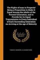 The Rights of Man to Property! Being a Proposition to Make It Equal Among the Adults of the Present Generation, and to Provide for Its Equal Transmission to Every Individual of Each Succeedin