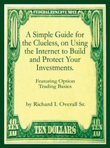 A Simple Guide for the Clueless, on Using the Internet to Build and Protect Your Investments.