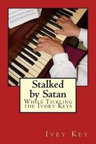 Stalked by Satan While Tickling The Ivory Keys