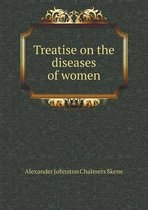 Treatise on the diseases of women