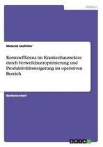 Kosteneffizienz im Krankenhaussektor durch Verweildaueroptimierung und Produktivitatssteigerung im operativen Bereich