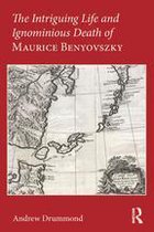 The Intriguing Life and Ignominious Death of Maurice Benyovszky