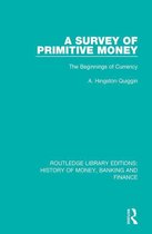 Routledge Library Editions: History of Money, Banking and Finance - A Survey of Primitive Money