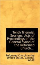 Tenth Triennial Sessions. Acts of Proceedings of the General Synod of the Reformed Church...