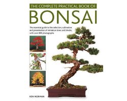 Bonsai, Complete Practical Book of The essential guide to the selection, cultivation and presentation of miniature trees and shrubs, with over 800 photographs