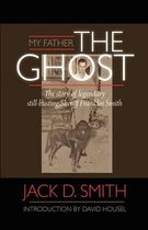 My Father, the Ghost - The Story of Legendary Still-Busting Sheriff Franklin Smith