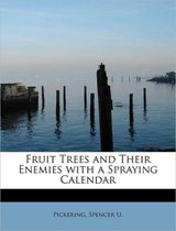 Fruit Trees and Their Enemies with a Spraying Calendar