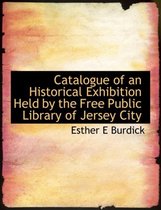 Catalogue of an Historical Exhibition Held by the Free Public Library of Jersey City