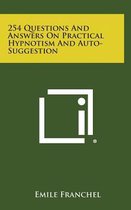 254 Questions and Answers on Practical Hypnotism and Auto-Suggestion