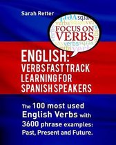 English: Verbs Fast Track Learning for Spanish Speakers: The 100 most used English verbs with 3600 phrase examples
