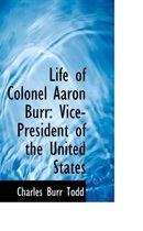 Life of Colonel Aaron Burr