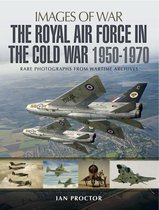 Images of War - The Royal Air Force in the Cold War, 1950–1970