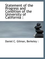 Statement of the Progress and Condition of the University of California