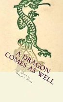 A Dragon Comes As Well, (Part I)