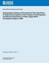 Hydrogeologic Settings and Groundwater- Flow Simulations for Regional Investigations of the Transport of Anthropogenic and Natural Contaminants to Public-Supply Wells? Investigations Begun in