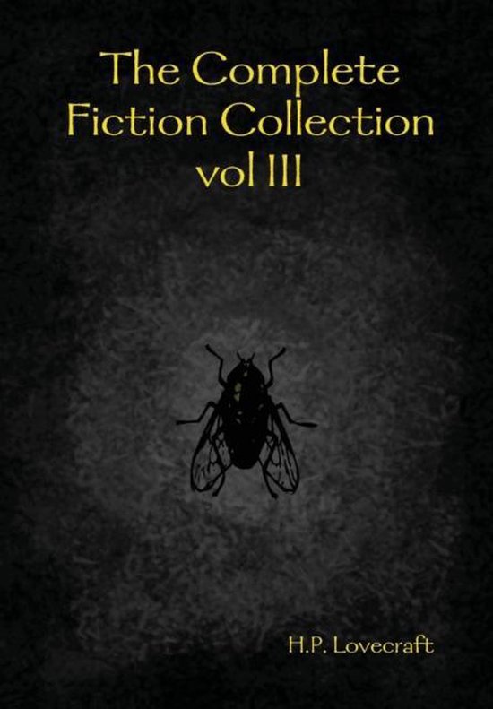 De Complete Fictie Collectie vol III van H.P. Lovecraft. Een boek met een zwarte, textuurrijke achtergrond en een silhouet van een vlieg in het midden.