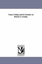 Vassar College and Its Founder. by Benson J. Lossing.