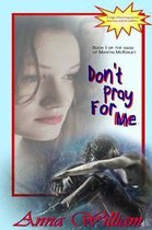 Don't Pray for Me