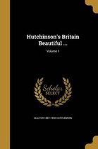 Hutchinson's Britain Beautiful ...; Volume 1