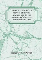 Some account of the travels of myself and my son in the summer of nineteen hundred and two