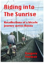 Riding into The Sunrise: Recollections of A Bicycle Journey across Russia