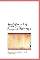 Record of the Courts of Chester County, Pennsylvania, 1681-1697