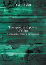 The Speed and Power of Ships a Manual of Marine Propulsion