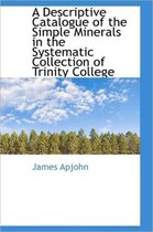 A Descriptive Catalogue of the Simple Minerals in the Systematic Collection of Trinity College