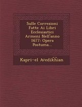Sulle Correzioni Fatte AI Libri Ecclesiastici Armeni Nell'anno 1677