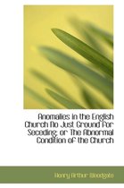 Anomalies in the English Church No Just Ground for Seceding; Or the Abnormal Condition of the Church