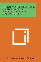 History of Shipbuilding on North River, Plymouth County, Massachusetts