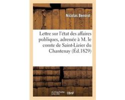 Sciences Sociales- Lettre Sur l'État Des Affaires Publiques, Adressée À M. Le Comte de Saint-Lizier Du Chantenay
